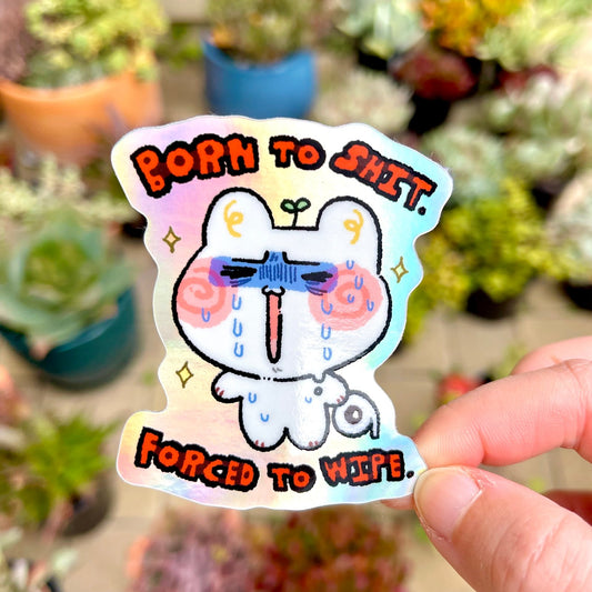 Born To Sh*t Forced To Wipe Sticker