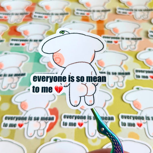 Everyone So Mean To Me Sticker