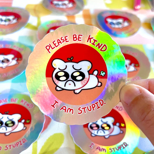 Please Be Kind, I’m Stupid Sticker
