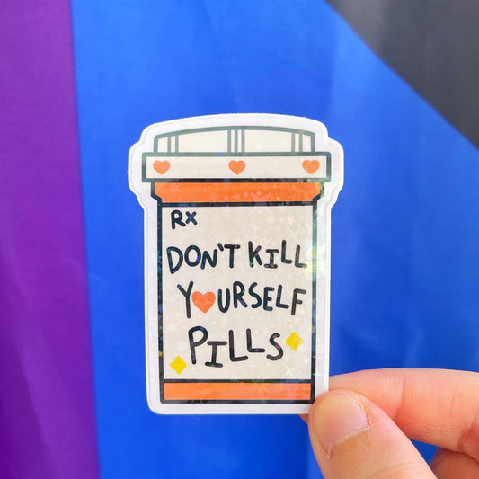 Don't K*ll Yourself Pills Sticker